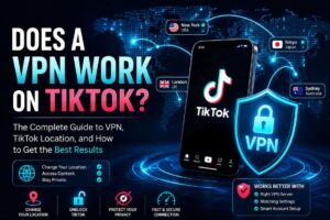 Does a VPN Work on TikTok